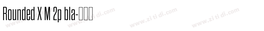 Rounded X M 2p bla字体转换 Rounded X M 2p bla字体转换